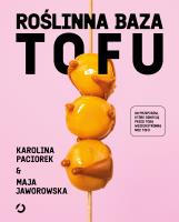 Roślinna Baza. Tofu. Autor: Karolina Paciorek, Maja Jaworowska. SmakLiter.pl Okładka książki Roślinna Baza. Tofu