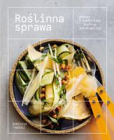 Roślinna sprawa. Prosta i komfortowa kuchnia pełna warzyw. Autor: Dominika Targosz. SmakLiter.pl Okładka książki Roślinna sprawa. Prosta i komfortowa kuchnia pełna warzyw