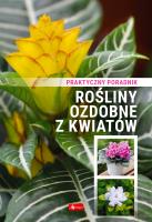 Rośliny ozdobne z kwiatów. Poradnik praktyczny. Autor: Opracowanie zbiorowe. SmakLiter.pl Okładka książki Rośliny ozdobne z kwiatów. Poradnik praktyczny
