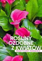 Rośliny ozdobne z kwiatów. Poradnik praktyczny - uszkodzone. Autor: Opracowanie zbiorowe. SmakLiter.pl Okładka książki Rośliny ozdobne z kwiatów. Poradnik praktyczny - uszkodzone