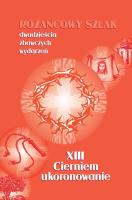 Różańcowy szlak... XIII Cierniem ukoronowanie. Autor: ks.Szczepaniec Stanisław. SmakLiter.pl Okładka książki Różańcowy szlak... XIII Cierniem ukoronowanie