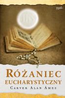 Różaniec Eucharystyczny wyd. 2. Autor: Ames Carver Alan. SmakLiter.pl Okładka książki Różaniec Eucharystyczny wyd. 2