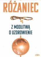 Różaniec. Modlitwa o uzdrowienie. Autor: s.Bożena Maria Hanusiak. SmakLiter.pl Okładka książki Różaniec. Modlitwa o uzdrowienie