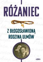 Różaniec z błogosławioną rodziną Ulmów. Autor: Magdalena Kędzierska-Zaporowska. SmakLiter.pl Okładka książki Różaniec z błogosławioną rodziną Ulmów