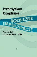 Rozbieżne emancypacje. Przewodnik po prozie 1976-2020. Autor: Czapliński Przemysław. SmakLiter.pl Okładka książki Rozbieżne emancypacje. Przewodnik po prozie 1976-2020