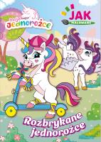 Okładka książki Rozbrykane jednorożce. Moje Jednorożce. Jak malowane
