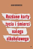 Rozdane karty życia i śmierci nałogu alkoholowego. Autor: Borowiecki Adam. SmakLiter.pl Okładka książki Rozdane karty życia i śmierci nałogu alkoholowego