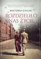 Rozdzieliło nas życie. Autor: Wiktoria Gische. SmakLiter.pl Okładka książki Rozdzieliło nas życie