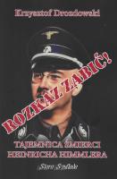 Rozkaz zabić Tajemnica śmierci Heinricha Himmlera. Autor: Drozdowski Krzysztof. SmakLiter.pl Okładka książki Rozkaz zabić Tajemnica śmierci Heinricha Himmlera