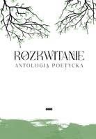 Rozkwitanie. Autor: Kryściak H., Bober I., Stanisławowska M., Andrukiewicz E., Reggel J., Michałowska K., Wróblewski A., Łubko. SmakLiter.pl Okładka książki Rozkwitanie