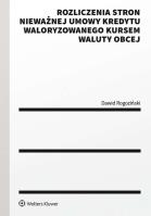 Rozliczenia stron nieważnej umowy kredytu waloryzowanego kursem waluty obcej. Autor: Dawid Rogoziński. SmakLiter.pl Okładka książki Rozliczenia stron nieważnej umowy kredytu waloryzowanego kursem waluty obcej