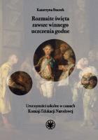 Rozmaite święta zawsze winnego uczczenia godne. Uroczystości szkolne w czasach Komisji Edukacji Naro. Autor: Buczek Katarzyna. SmakLiter.pl Okładka książki Rozmaite święta zawsze winnego uczczenia godne. Uroczystości szkolne w czasach Komisji Edukacji Naro