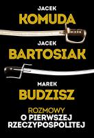 Rozmowy o Pierwszej Rzeczypospolitej. Autor: Jacek Bartosiak, Komuda Jacek, Budzisz Marek. SmakLiter.pl Okładka książki Rozmowy o Pierwszej Rzeczypospolitej