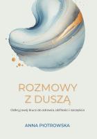 Rozmowy z duszą. Odkryj swój klucz do zdrowia, obfitości i szczęścia. Autor: Piotrowska Anna. SmakLiter.pl Okładka książki Rozmowy z duszą. Odkryj swój klucz do zdrowia, obfitości i szczęścia