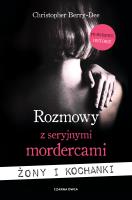 Rozmowy z seryjnymi mordercami. Żony i kochanki. Autor: CHRISTOPHER BERRY-DEE, Wyżyński Tomasz. SmakLiter.pl Okładka książki Rozmowy z seryjnymi mordercami. Żony i kochanki