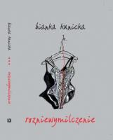 Rozniewymilczenie. Autor: Bianka Kunicka. SmakLiter.pl Okładka książki Rozniewymilczenie