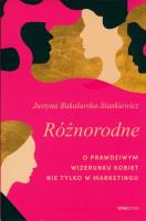 Różnorodne. O prawdziwym wizerunku kobiet nie tylko w marketingu. Autor: Justyna Bakalarska-Stankiewicz. SmakLiter.pl Okładka książki Różnorodne. O prawdziwym wizerunku kobiet nie tylko w marketingu