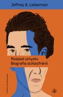Rozpad umysłu. Biografia schizofrenii. Autor: Lieberman Jeffrey A.. SmakLiter.pl Okładka książki Rozpad umysłu. Biografia schizofrenii