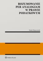 Rozumowanie per analogiam w prawie podatkowym. Autor: Marek Słupczewski. SmakLiter.pl Okładka książki Rozumowanie per analogiam w prawie podatkowym