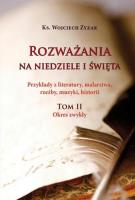 Rozważania na niedziele i święta. Tom II. Autor: Zyzak Wojciech. SmakLiter.pl Okładka książki Rozważania na niedziele i święta. Tom II
