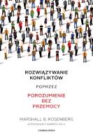 Rozwiązywanie konfliktów poprzez porozumienie bez przemocy. Autor: Marshall B. Rosenberg. SmakLiter.pl Okładka książki Rozwiązywanie konfliktów poprzez porozumienie bez przemocy