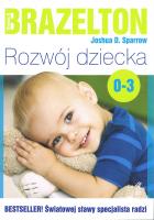 Rozwój dziecka Od 0 lat do 3 lat. Autor: Joshua D.Sparrow, Thomas B.Brazelton. SmakLiter.pl Okładka książki Rozwój dziecka Od 0 lat do 3 lat