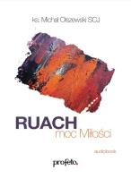 Ruach moc Miłości audiobook. Autor: ks. Michał Olszewski SCJ. SmakLiter.pl Okładka książki Ruach moc Miłości audiobook