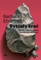 Rytuały krwi. Geneza i historia namiętności do wojny.. Autor: Barbara Ehrenreich. SmakLiter.pl Okładka książki Rytuały krwi. Geneza i historia namiętności do wojny.