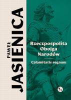 Rzeczpospolita obojga narodów. Calamitatis regnum. Autor: Jasienica Paweł. SmakLiter.pl Okładka książki Rzeczpospolita obojga narodów. Calamitatis regnum