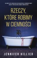Rzeczy, które robimy w ciemności. Autor: Jennifer Hillier. SmakLiter.pl Okładka książki Rzeczy, które robimy w ciemności