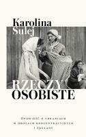 Rzeczy osobiste. Opowieść o ubraniach w obozach.... Autor: Sulej Karolina. SmakLiter.pl Okładka książki Rzeczy osobiste. Opowieść o ubraniach w obozach...
