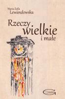 Rzeczy wielkie i małe. Autor: Lewandowska Maria Zofia. SmakLiter.pl Okładka książki Rzeczy wielkie i małe