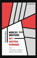 Rzeczywistość wyabstrahowana oraz inne szkice z dziejów obrazu i teorii sztuki. Autor: Bałus Wojciech. SmakLiter.pl Okładka książki Rzeczywistość wyabstrahowana oraz inne szkice z dziejów obrazu i teorii sztuki