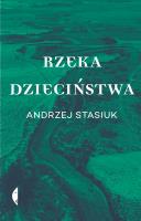 Rzeka dzieciństwa. Autor: Andrzej Stasiuk. SmakLiter.pl Okładka książki Rzeka dzieciństwa
