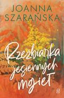 Rzeźbiarka jesiennych mgieł. Leśne pejzaże. Tom 3. Autor: Joanna Szarańska. SmakLiter.pl Okładka książki Rzeźbiarka jesiennych mgieł. Leśne pejzaże. Tom 3