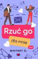 Rzuć go dla mnie. Autor: G. Whitney. SmakLiter.pl Okładka książki Rzuć go dla mnie