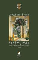 Sadźmy róże. Szkice o literaturze polskiej. Autor: Bolecki Włodzimierz. SmakLiter.pl Okładka książki Sadźmy róże. Szkice o literaturze polskiej