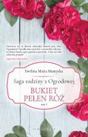 Saga rodziny z Ogrodowej Tom 3 Bukiet pełen róż. Autor: Mantycka  Ewelina Maria. SmakLiter.pl Okładka książki Saga rodziny z Ogrodowej Tom 3 Bukiet pełen róż