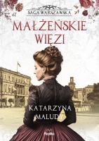 Saga warszawska Tom 4 Małżeńskie więzi. Autor: Joanna Podolska. SmakLiter.pl Okładka książki Saga warszawska Tom 4 Małżeńskie więzi