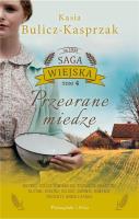 Saga wiejska T.4 Przeorane miedze DL. Autor: Bulicz-Kasprzak Kasia. SmakLiter.pl Okładka książki Saga wiejska T.4 Przeorane miedze DL