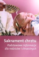 Sakrament chrztu - Podstawowe informacje dla... Autor:   Praca zbiorowa. SmakLiter.pl Okładka książki Sakrament chrztu - Podstawowe informacje dla..