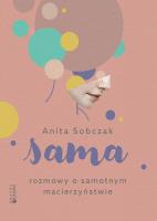 Sama Rozmowy o samotnym macierzyństwie. Autor: Sobczak Anita. SmakLiter.pl Okładka książki Sama Rozmowy o samotnym macierzyństwie