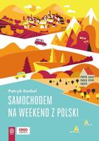 Samochodem na weekend z Polski. Autor: Patryk Korbel. SmakLiter.pl Okładka książki Samochodem na weekend z Polski