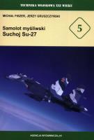 Samolot myśliwski Suchoj Su-27. Autor: Fiszer Michał, Gruszczyński Jerzy. SmakLiter.pl Okładka książki Samolot myśliwski Suchoj Su-27