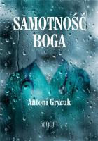 Samotność Boga. Autor: Antoni Grycuk. SmakLiter.pl Okładka książki Samotność Boga