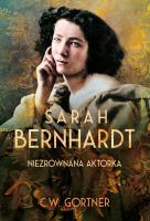 Sarah Bernhardt. Niezrównana aktorka. Autor: Gortner C.W., Janusz Maćczak. SmakLiter.pl Okładka książki Sarah Bernhardt. Niezrównana aktorka