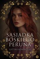 Sąsiadka boskiego Peruna. Autor: Justyna Kowalczyk. SmakLiter.pl Okładka książki Sąsiadka boskiego Peruna