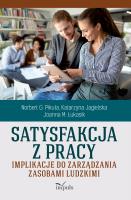 Satysfakcja z pracy Implikacje do zarządzania zasobami ludzkimi. Autor: Pikuła G. Norbert, Jagielska Katarzyna, Łukasik Joanna M.. SmakLiter.pl Okładka książki Satysfakcja z pracy Implikacje do zarządzania zasobami ludzkimi