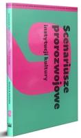 Scenariusze prorozwojowe instytucji kultury. Autor: Opracowanie zbiorowe. SmakLiter.pl Okładka książki Scenariusze prorozwojowe instytucji kultury
