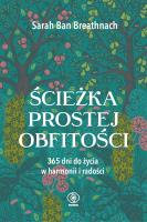 Ścieżka prostej obfitości. 365 dni do życia w harmonii i radości wyd. 2023. Autor: Ban Breathnach Sarah. SmakLiter.pl Okładka książki Ścieżka prostej obfitości. 365 dni do życia w harmonii i radości wyd. 2023
